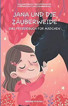 Jana und die Zauberweide - Das Pferdebuch für Mädchen: Das Kinderbuch über Pferdeliebe, Freundschaft und Zusammenhalt