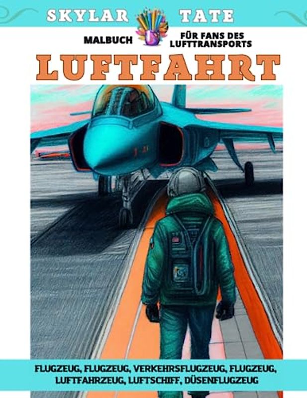 Luftfahrt – Malbuch für Fans des Lufttransports: Flugzeug, Flugzeug, Verkehrsflugzeug, Flugzeug, Luftfahrzeug, Luftschiff, Düsenflugzeug