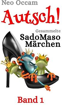 Autsch! Gesammelte SadoMasoMärchen