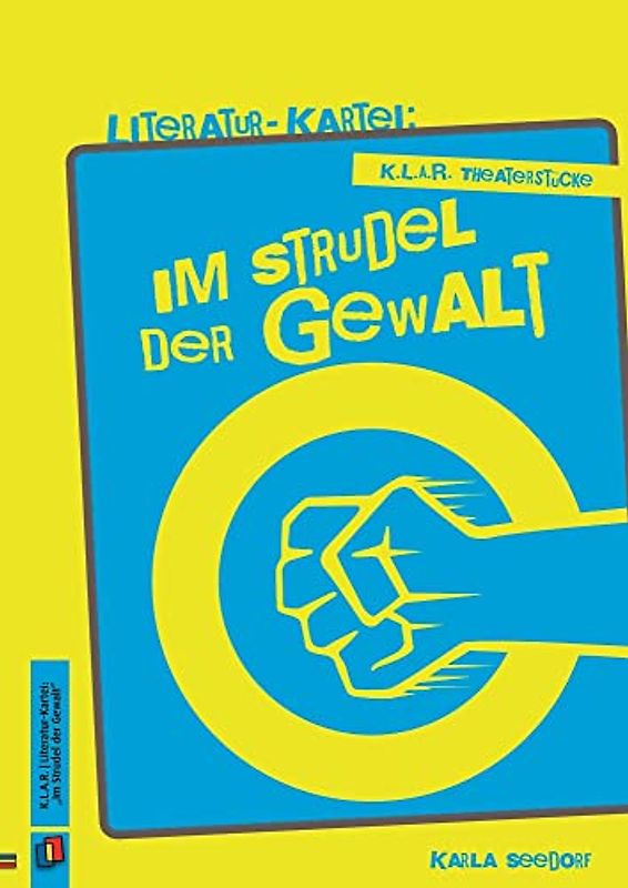 Im Strudel der Gewalt (K.L.A.R. - Theaterstücke - Literatur-Kartei)