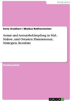 Armut und Armutsbekämpfung in Süd-, Südost-, und Ostasien: Dimensionen, Strategien, Resultate
