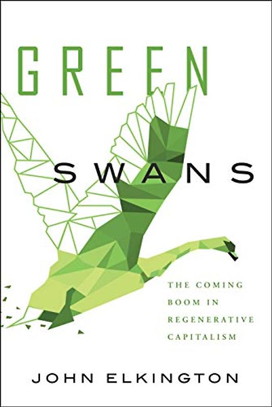 Green Swans: The Coming Boom in Regenerative Capitalism