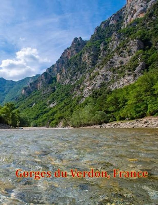 Gorges du Verdon, France: A Visual Exploration of Gorges du Verdon, France, A Visual Journey through Extraordinary Landscapes - A Photography Coffe ... Breath Away, Tourism Guide Book, Band 111)