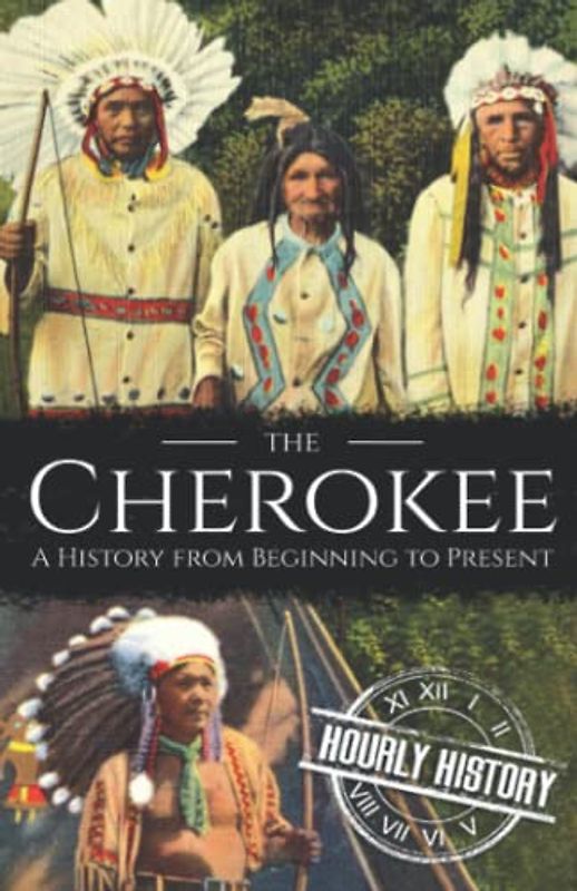 The Cherokee: A History from Beginning to Present (Native American History)