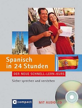 Spanisch in 24 Stunden. Der neue Schnell-Lern-Kurs, sicher sprechen und verstehen