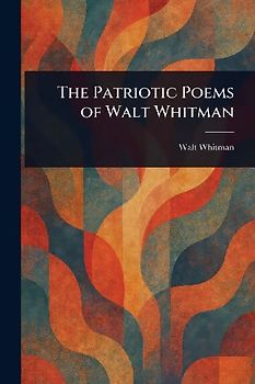 The Patriotic Poems of Walt Whitman