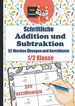 Schriftliche Addition und Subtraktion - 52 Wochen Übungen und Korrekturen - 1/2 Klasse - 520 Rechnungen: Aufgabenbuch plus und minus Rechnen für ... Schwierigkeitsgrad - 520 Rechnungen