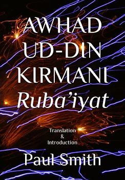 AWHAD UD-DIN KIRMANI Ruba’iyat: Translation & Introduction