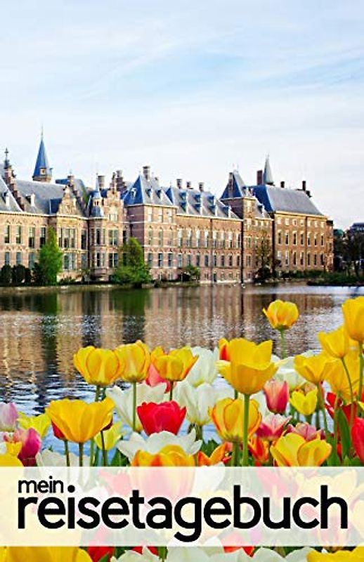 Mein Reisetagebuch für Den Haag (Niederlande): Blanko Reisejournal zum Selberschreiben, als Tagebuch und Geschenk für den Trip nach Den Haag