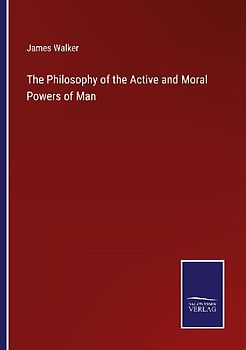The Philosophy of the Active and Moral Powers of Man