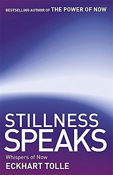 Stillness Speaks: Whispers of Now - Eckhart Tolle