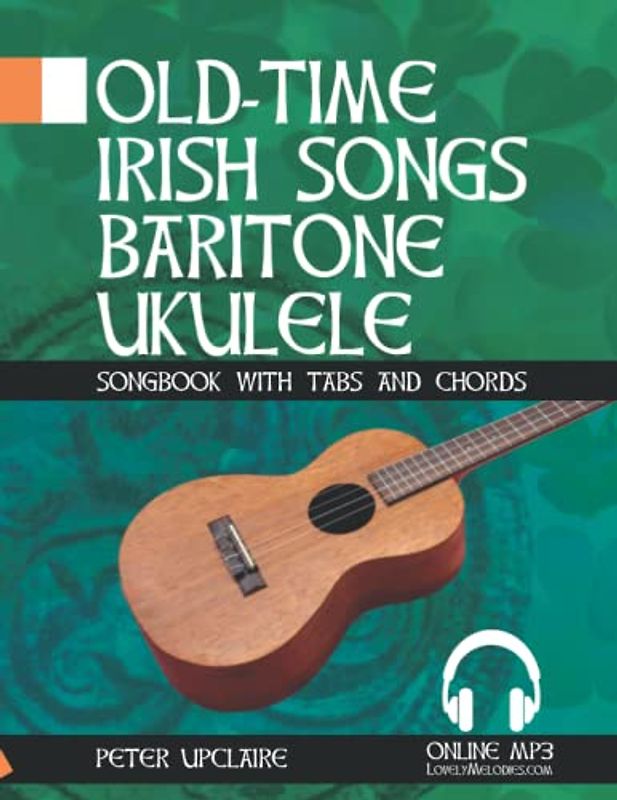 Old-Time Irish Songs - Baritone Ukulele Songbook for Beginners with Tabs and Chords