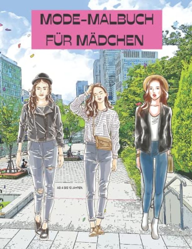 MODE-MALBUCH FÜR MÄDCHEN AB 4 BIS 10 JAHREN: Lassen Sie Ihrer Fantasie freien Lauf! FASHION MALBUCH/ AUSMALBUCH MODE