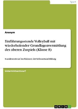 Einführungsstunde Volleyball mit wiederholender Grundlagenvermittlung des oberen Zuspiels (Klasse 8)
