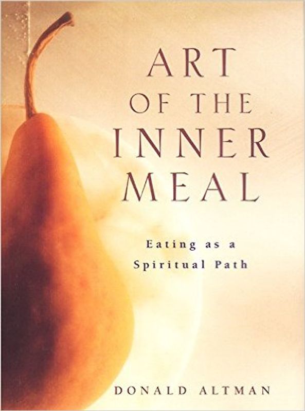 Art of the inner Meal - Eating as a Spiritual Path - Donald Altman [Hardcover]