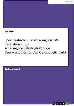 Sport während der Schwangerschaft. Evaluation eines schwangerschaftsbegleitenden Kurskonzeptes für den Gesundheitsmarkt