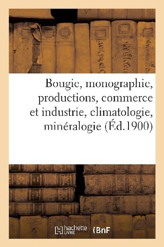 Bougie, Monographie, Productions, Commerce Et Industrie, Climatologie, Minéralogie