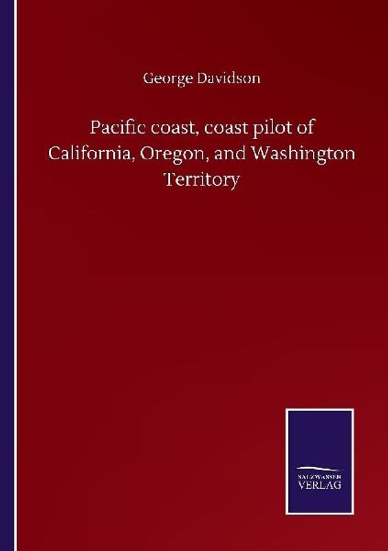 Pacific coast, coast pilot of California, Oregon, and Washington Territory