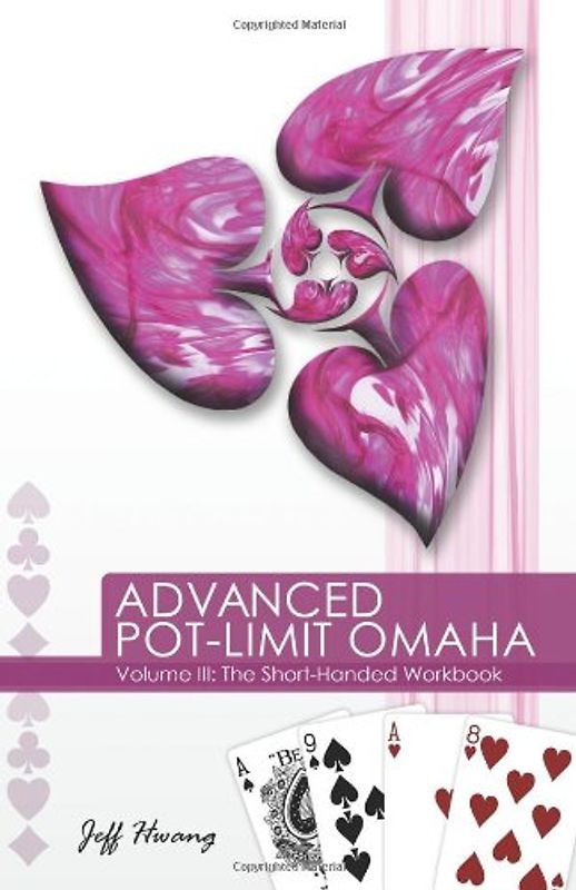 The Short-Handed Workbook: 3 (Advanced Pot-Limit Omaha) - Jeff Hwang