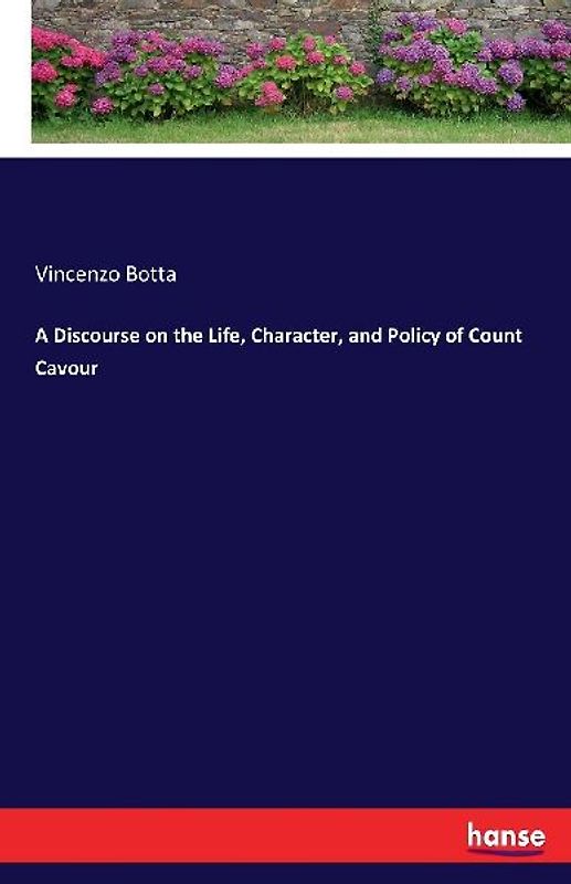A Discourse on the Life, Character, and Policy of Count Cavour