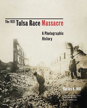 The 1921 Tulsa Race Massacre: A Photographic History Volume 1