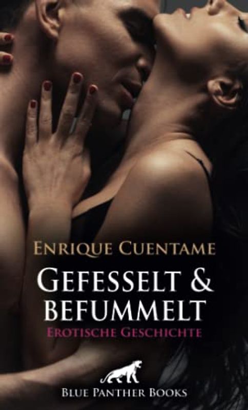 Gefesselt & befummelt | Erotische Geschichte + 1 weitere Geschichte: Sie legt ihren Körper vertrauensvoll in seine Hände ... (Love, Passion & Sex)