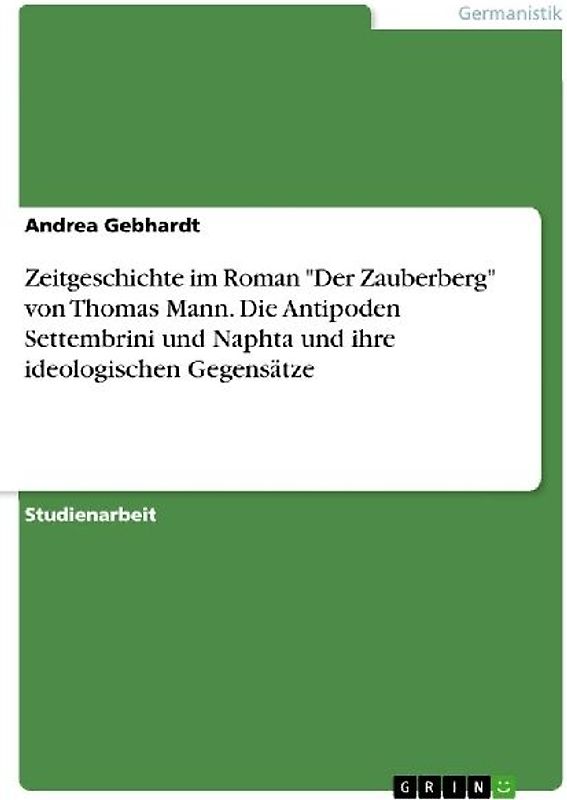 Zeitgeschichte im Roman "Der Zauberberg" von Thomas Mann. Die Antipoden Settembrini und Naphta und ihre ideologischen Gegensätze