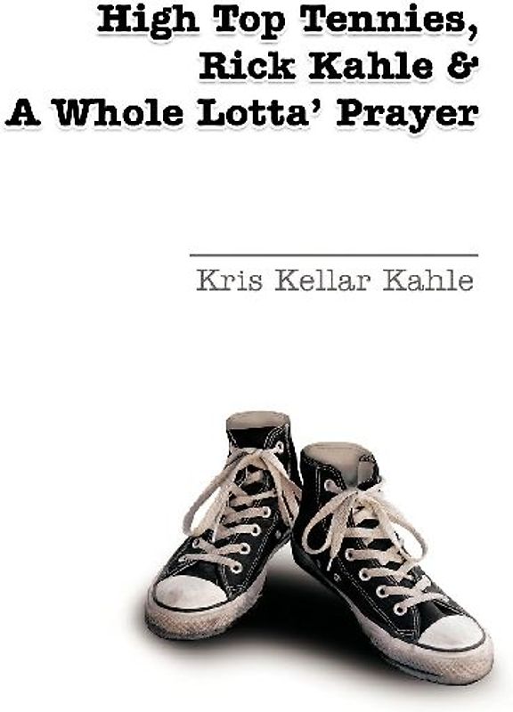 High Top Tennies, Rick Kahle and a Whole Lotta' Prayer