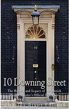 10 Downing Street: The History and Legacy of the British Prime Minister's Official Residence