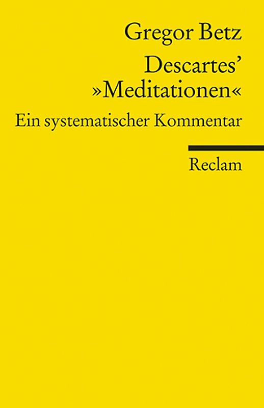 Descartes’ »Meditationen über die Grundlagen der Philosophie«. Ein systematischer Kommentar