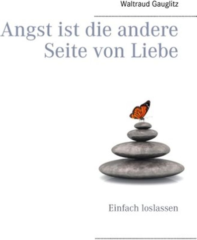 Angst ist die andere Seite von Liebe