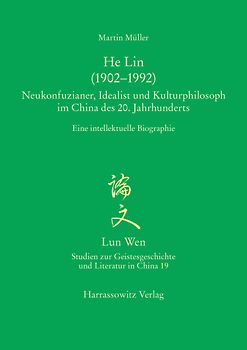He Lin (1902–1992). Neukonfuzianer, Idealist und Kulturphilosoph im China des 20. Jahrhunderts