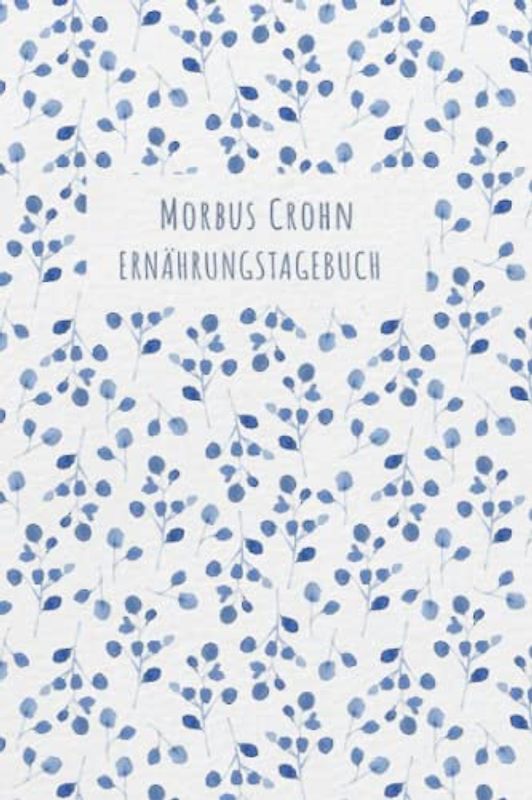 Morbus Crohn Ernährungstagebuch: Darmgesundheit Symptom Tagebuch zum Ausfüllen und Zuordnen von Darm Beschwerden bei Unverträglichkeit, Intoleranz, ... Nahrungsmittelintoleranzen und Allergie
