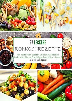 27 leckere Rohkostrezepte - Band 2