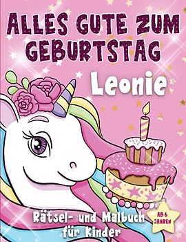 Alles Gute zum Geburtstag Leonie: Personalisiertes Mal- und Rätselbuch für Kinder ab 6 Jahren, Geschenkidee für Geburtstag , mit Namen Leonie