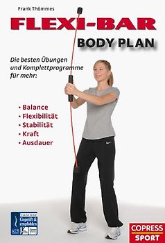 FLEXI-BAR Body Plan - Die besten Übungen und Komplettprogramme für mehr Balance, Flexibilität, Stabilität, Kraft, Ausdauer