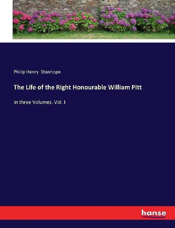 The Life of the Right Honourable William Pitt