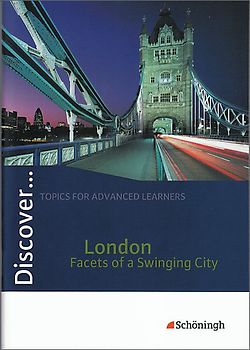 Discover ... / Discover. Topics for Advanced Learners / London - Facets of a Swinging City: Schülerheft