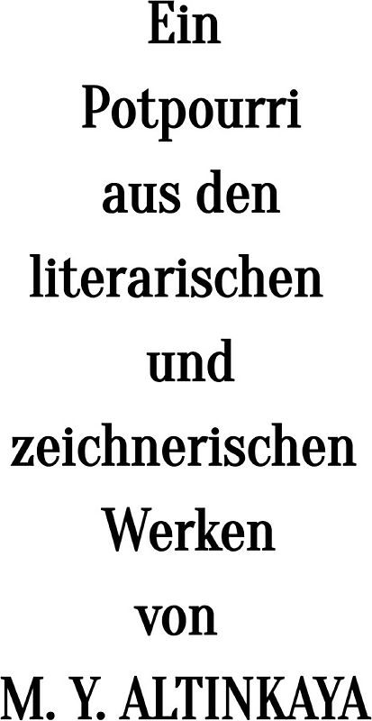 Ein Potpourri aus den literarischen und zeichnerischen Werken von M. Y. ALTINKAYA