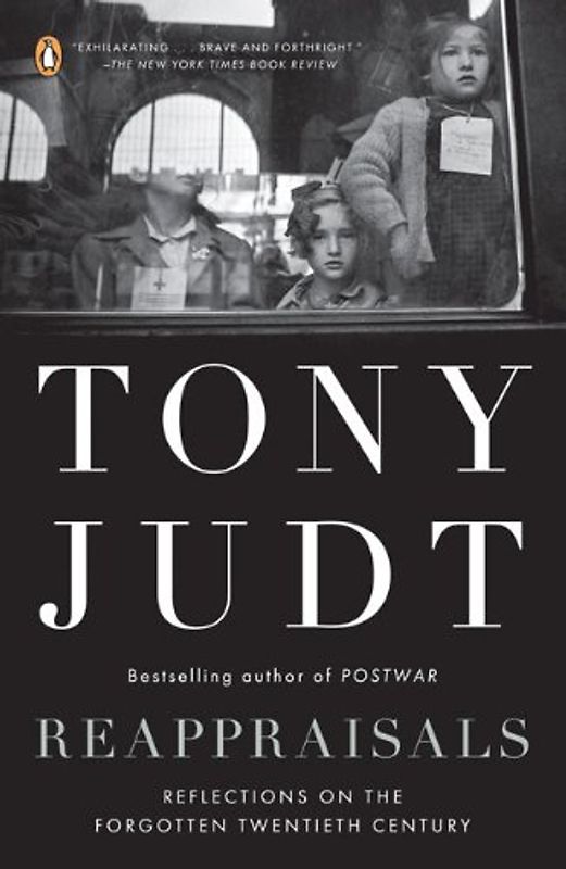 Reappraisals: Reflections on the Forgotten Twentieth Century - Tony Judt