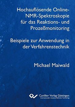 Hochauflösende Online-NMR-Spektroskopie für das Reaktions- und Prozeßmonitoring Beispiele zur Anwendung in der Verfahrenstechnik