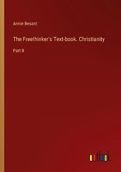 The Freethinker's Text-book. Christianity