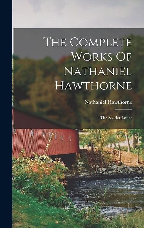 The Complete Works Of Nathaniel Hawthorne: The Scarlet Letter
