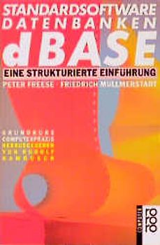 Standardsoftware Datenbanken dBase. Eine strukturierte Einführung. (bis Version III Plus). (rororo computer)