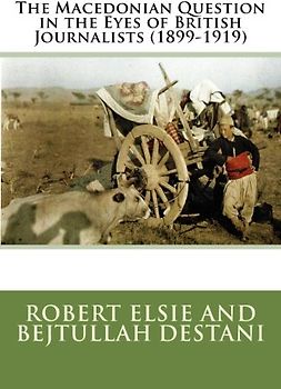 The Macedonian Question in the Eves of British Journalists (1899-1919) (Albanian Studies, Band 9)