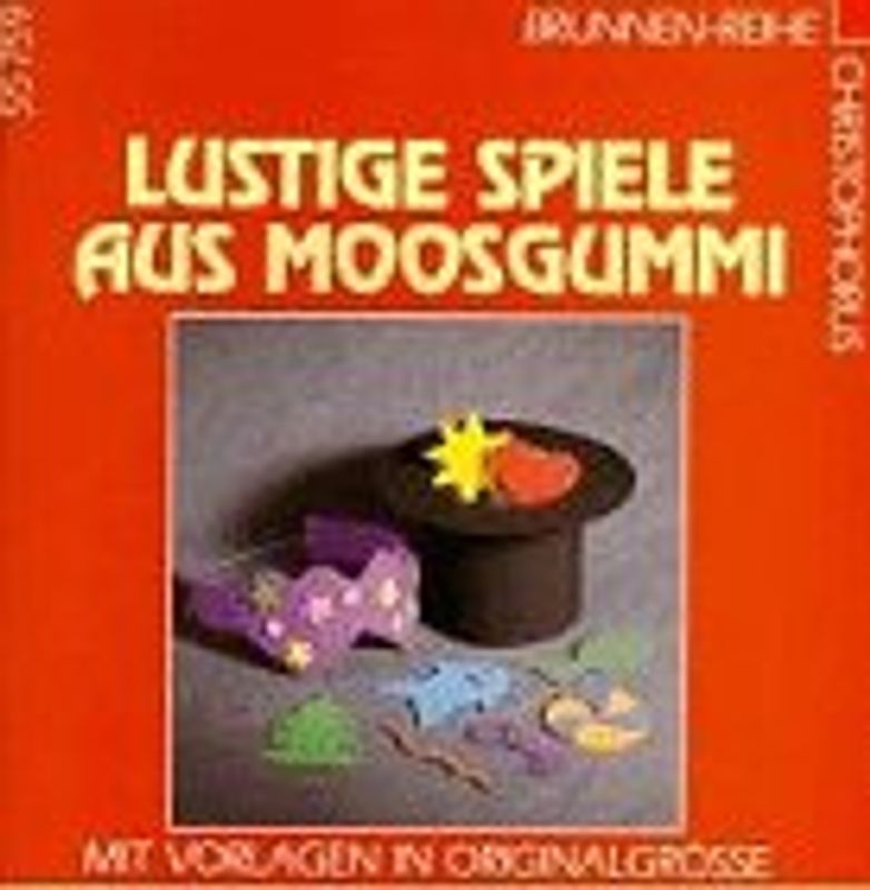 Lustige Spiele aus Moosgummi. Mit Vorlagen in Originalgrösse