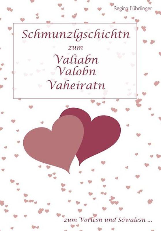 Schmunzlgschichtn zum Valiabn – Valobn – Vaheiratn