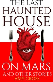 The Last Haunted House on Mars and Other Stories (The Short Story Collections)