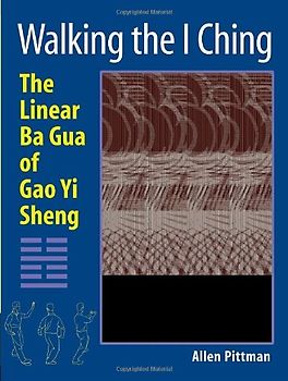 Walking the I Ching: The Linear Ba Gua of Gao Yi Sheng