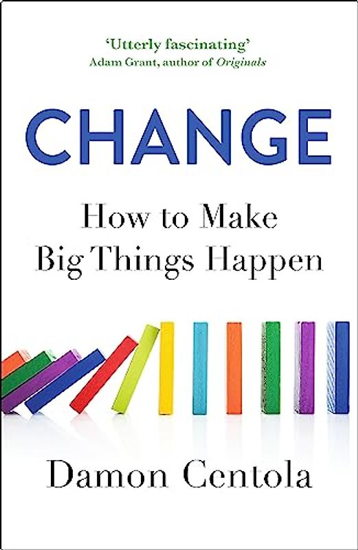 Change: How to Make Big Things Happen